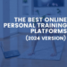The Best Online Personal Training Platforms (2024 Version)